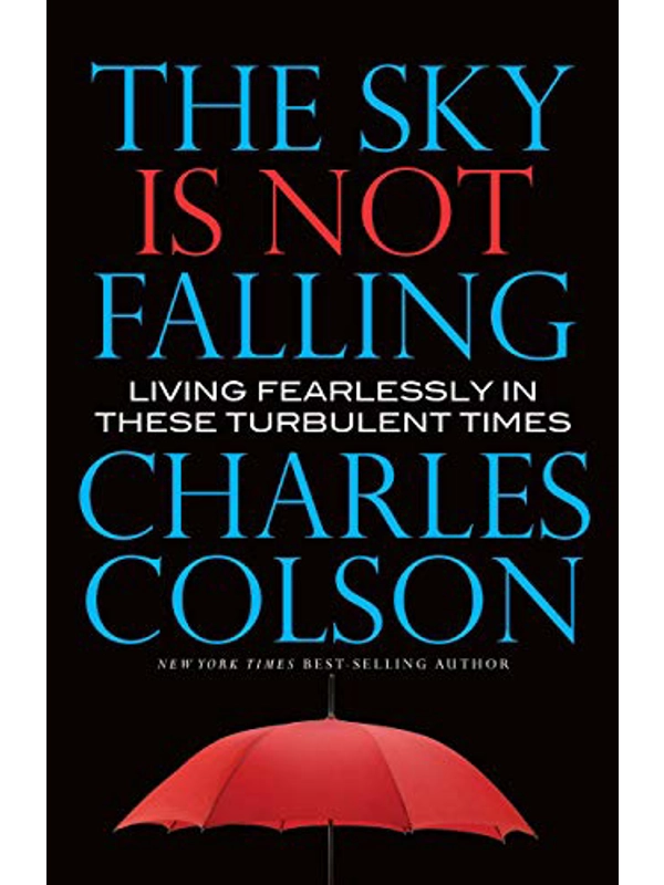 The Sky Is Not Falling: Living Fearlessly in These Turbulent Times By Charles Colson (Author)