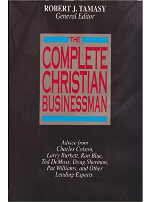 The Complete Christian Businessman Hardcover –By Robert J. Tamasy (Editor)