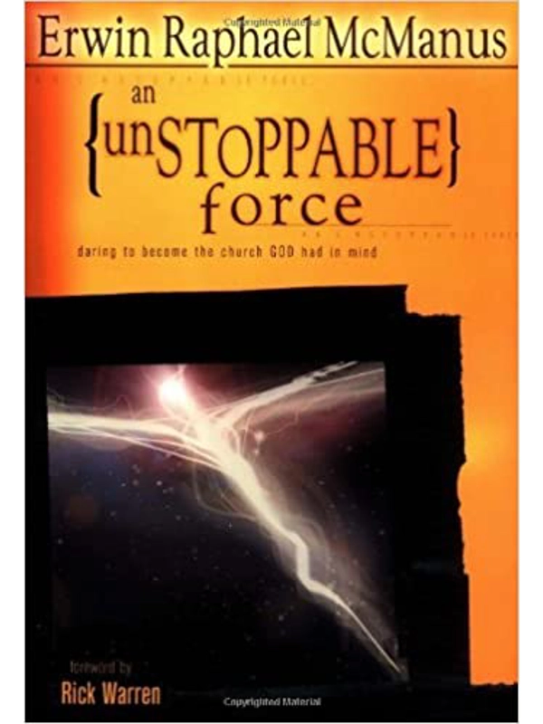An Unstoppable Force: Daring to Become the Church God Had in Mind: by Erwin Raphael McManus : [Hardcover]
