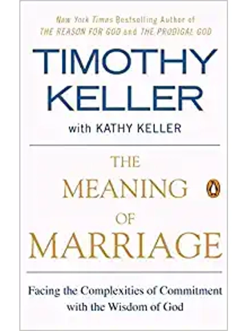 The Meaning of Marriage: Facing the Complexities of Commitment with the Wisdom of God