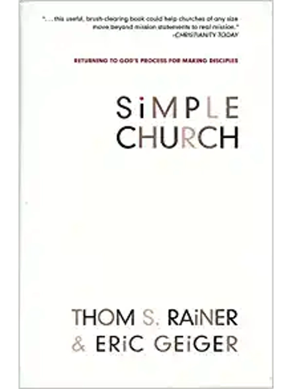 Simple Church: Returning to God's Process for Making Disciples Hardcover – By Thom S. Rainer (Author), Eric Geiger (Author)