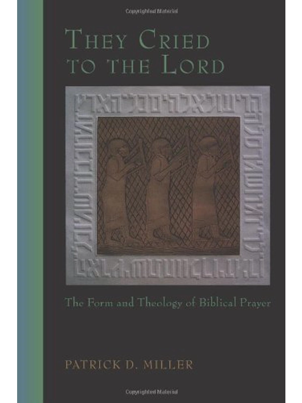 They Cried to the Lord: The Form and Theology of Biblical Prayer Kindle Edition by PATRICK MILLER