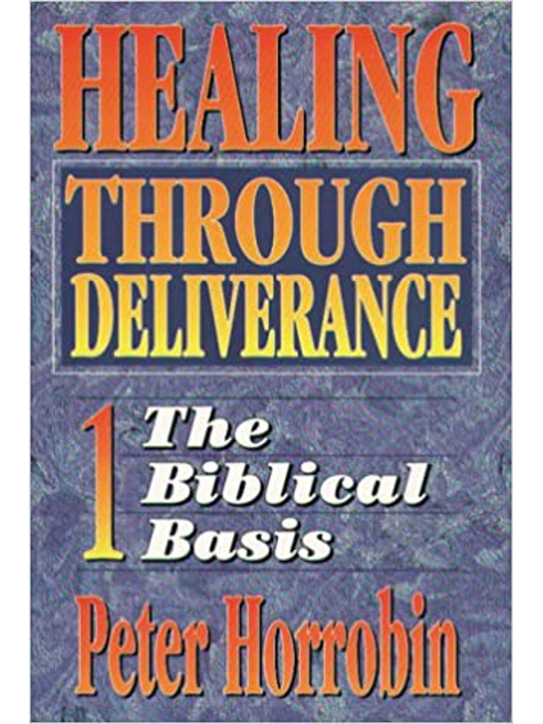 Healing Through Deliverance 1 The Biblical Basis Paperback – By Peter Horrobin (Author)