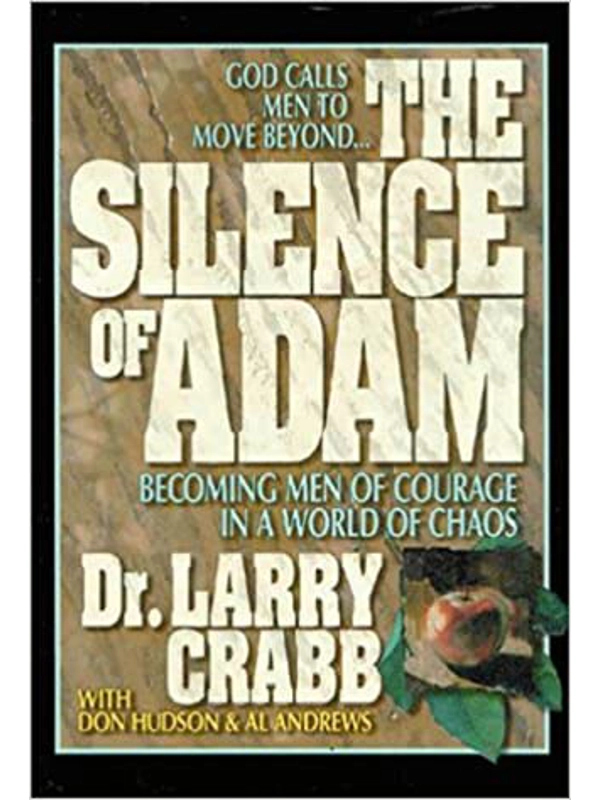 The Silence of Adam: Becoming Men of Courage in a World of Chaos Hardcover –By Lawrence J. Crabb (Author)