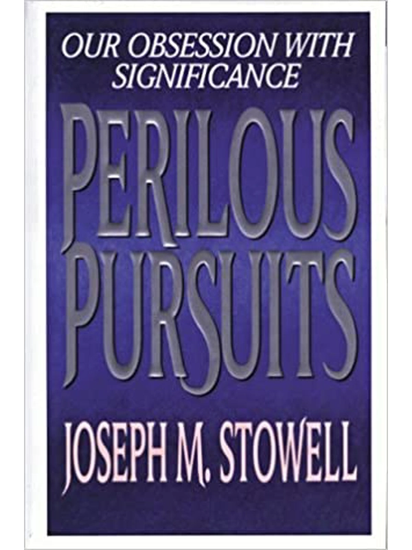 Perilous Pursuits: Our Obsession With Significance Hardcover – By Joseph M. Stowell (Author)