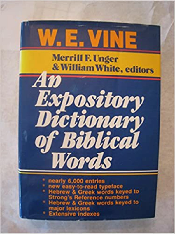 An Expository Dictionary of Biblical Words Hardcover – by W. E. Vine (Author), Merrill F. Unger (Editor), William White (Editor)