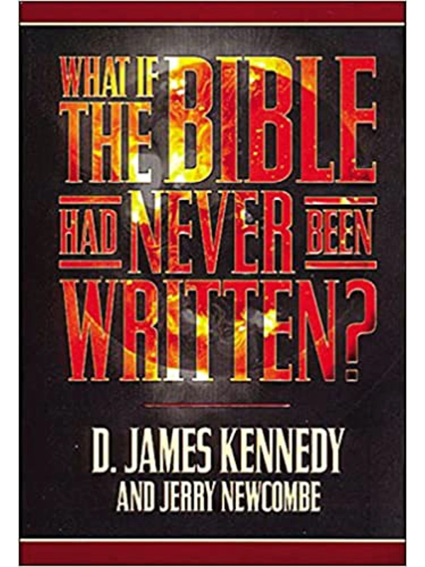 What If the Bible Had Never Been Written Hardcover – By D. James Kennedy (Author), Jerry Newcombe (Author)