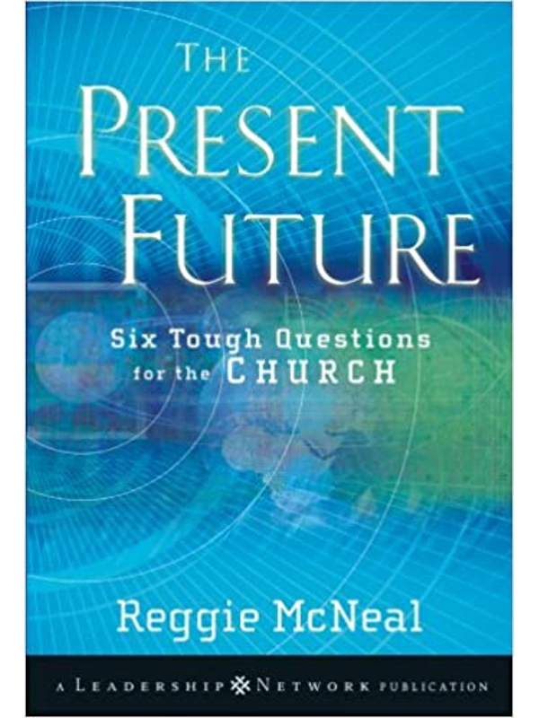 The Present Future: Six Tough Questions for the Church: By Reggie McNeal