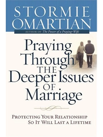 Praying Through the Deeper Issues of Marriage Hardback: Protecting Your Relationship So It Will La..