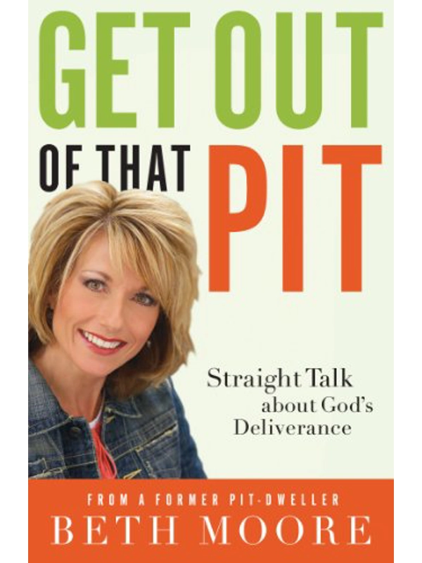 Get Out of That Pit: Straight Talk about God's Deliverance: By Beth Moore (Author)