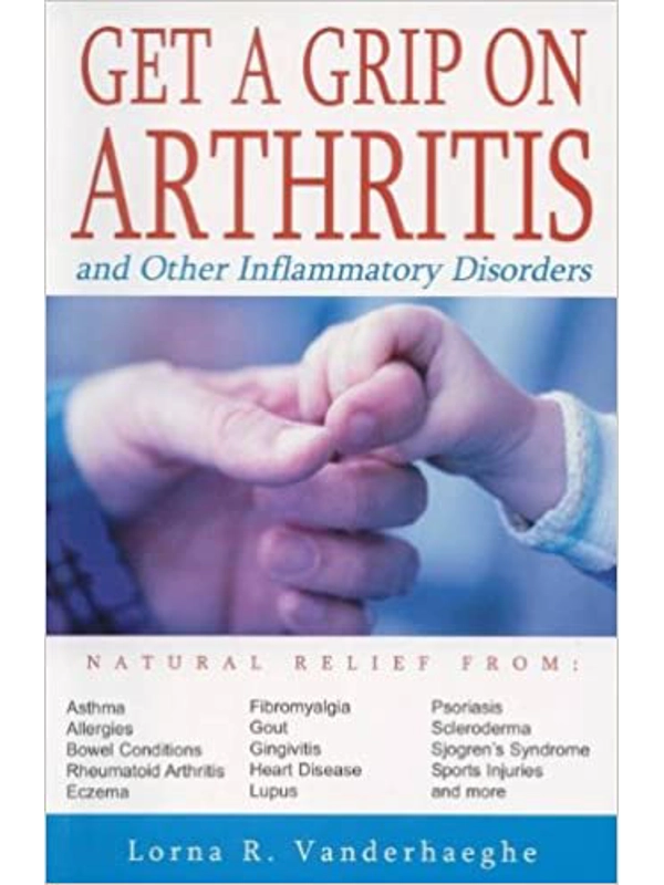 Get a Grip on Arthritis and Other Inflammatory Disorders Paperback – by Lorna R. Vanderhaeghe (Author)