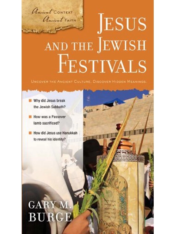 Jesus and the Jewish Festivals (Ancient Context, Ancient Faith) by Gary M. Burge