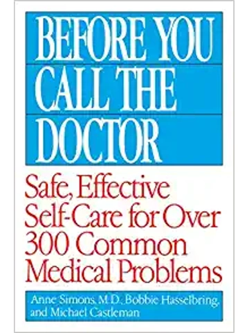 Before You Call the Doctor: Safe, Effective Self-Care for Over 300 Common Medical Problems Hardbac..