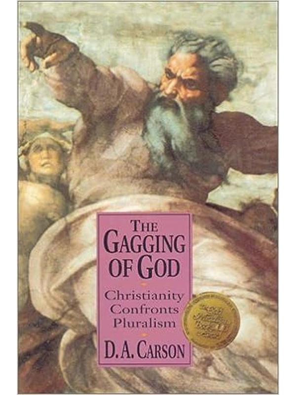 The Gagging of God: Christianity Confronts Pluralism  Hardcover – By D. A. Carson (Author)