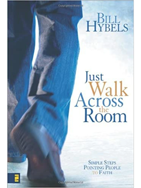 Just Walk Across the Room Hardback: Simple Steps Pointing People to Faith by Bill Hybels