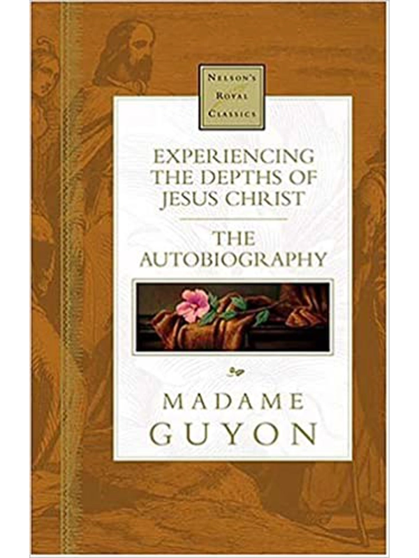 Experiencing The Depths Of Jesus Christ Nelson's Royal Classics Hardcover – By Jeanne Marie Bouvier