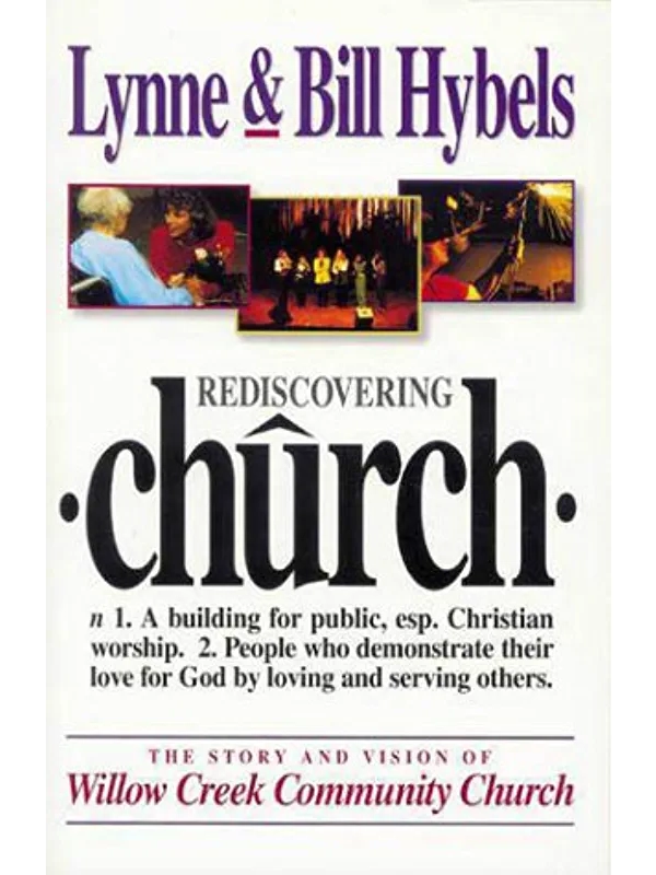 Rediscovering Church: The Story and Vision of Willow Creek Community Church. Hardback: By Lynne Hybels