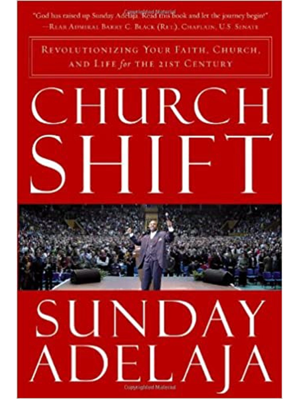 Church Shift: Revolutionizing Your Faith, Church, and Life for the 21st Century Paperback – By Sunday Adelaja (Author)
