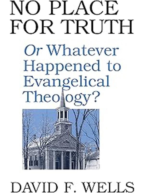 No Place For Truth, Or, Whatever Happened To Evangelical Theology? Hardcover – By David F Wells (Aut