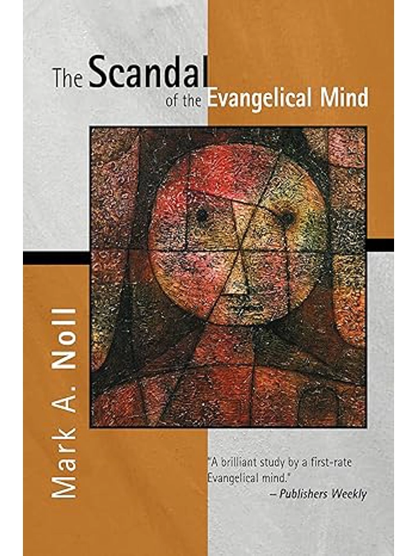 The Scandal of the Evangelical Mind  Paperback – By Mark A. Noll (Author)