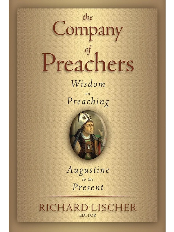 The Company of Preachers: Wisdom on Preaching, Augustine to the Present.  Paperback By  Richard Lis