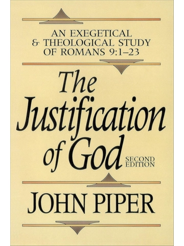 The Justification of God: An Exegetical and Theological Study of Romans 9:1-23 Paperback – By John P