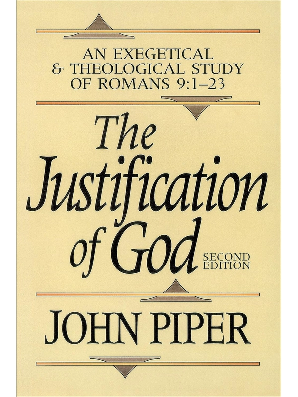 The Justification of God: An Exegetical and Theological Study of Romans 9:1-23 Paperback – By John P