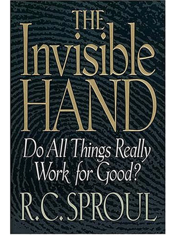 The Invisible Hand: Do All Things Really Work for God Sproul, R. C.
