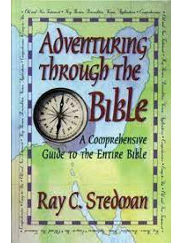 Adventuring through the Bible: A Guide to the Entire Bible by Ray C. Stedman