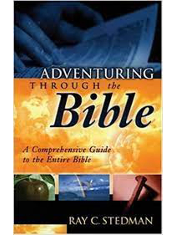 Adventuring through the Bible: A Guide to the Entire Bible by Ray C. Stedman