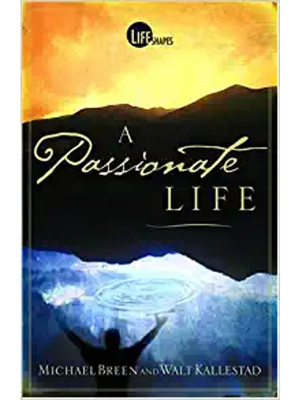 The Passionate Life Hardcover :By Michael Breen Walt Kallestad