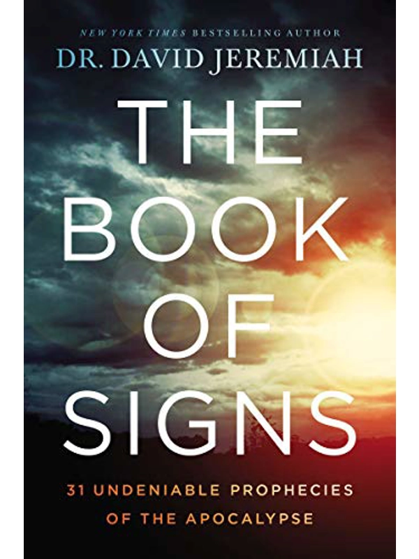 The Book of Signs: 31 Undeniable Prophecies of the Apocalypse Hardcover – by Dr. David Jeremiah (Author)