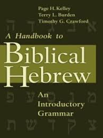 A Handbook to Biblical Hebrew: An Introductory Grammar By Page H. Kelley; Terry L. Burden; Timothy G
