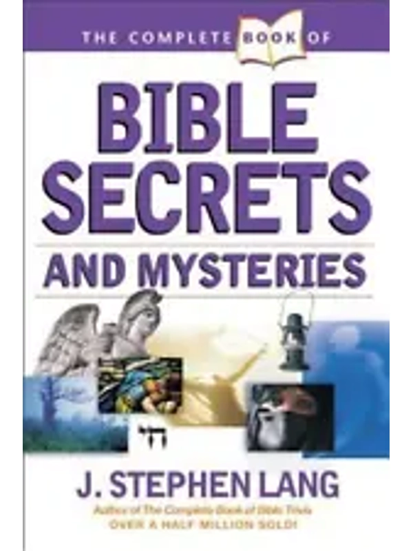 The Complete Book of Bible Secrets and Mysteries by J. Stephen Lang