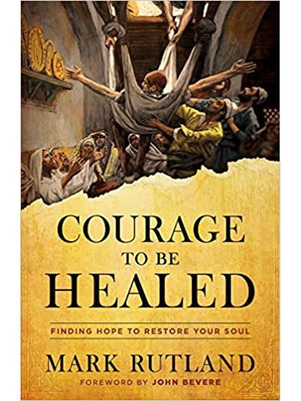 Courage to Be Healed: Finding Hope to Restore Your Soul Hardcover