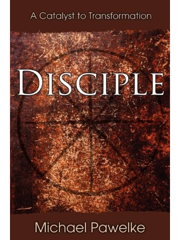 Disciple: A Catalyst to Transformation Kindle Edition Paperback : By Michael Pawelke (Author)