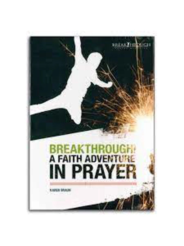 Breakthrough! A Faith Adventure in Prayer Karen Braun