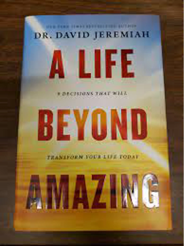 A Life Beyond Amazing: 9 Decisions That Will Transform Your Life Today – By David Jeremiah (Author),