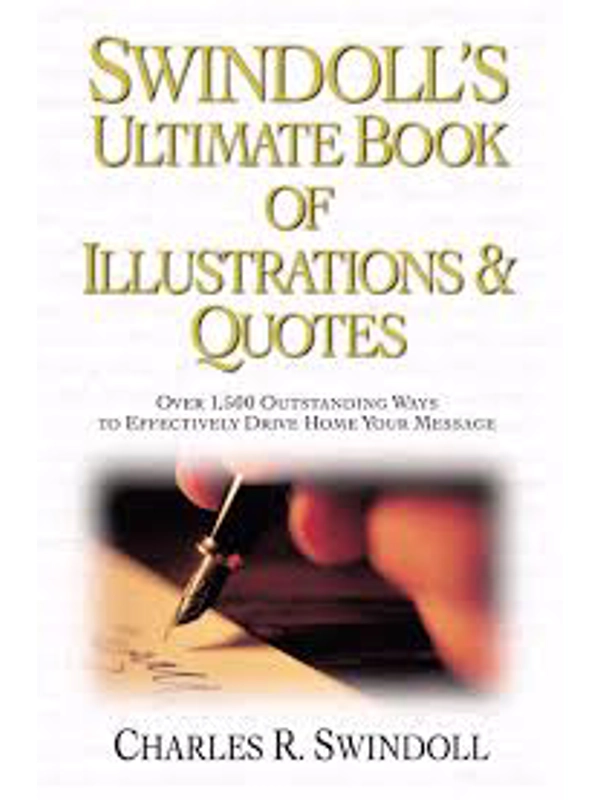 Swindoll's Ultimate Book of Illustrations & Quotes: Over 1,500 Ways to Effectively Drive Home Your M