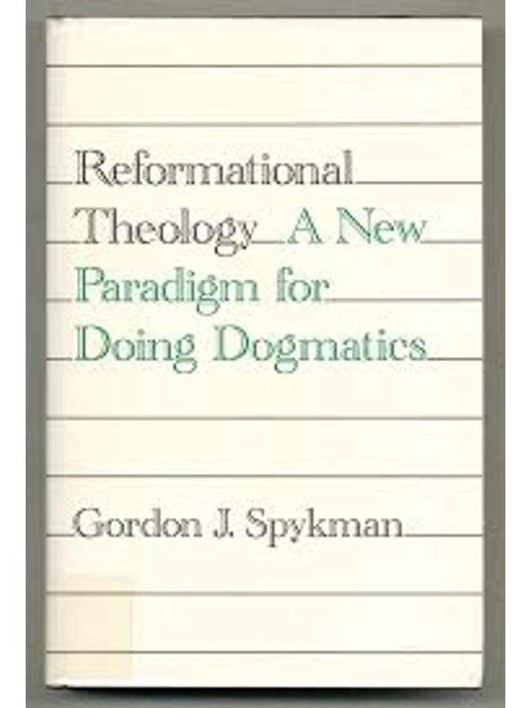 Reformational Theology: A New Paradigm for Doing Dogmatics Hardback By  Mr. Gordon J. Spykman