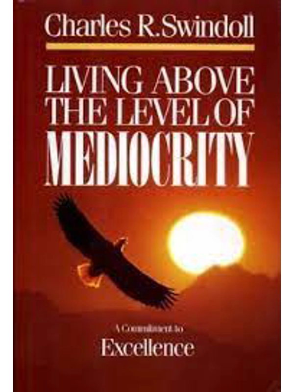 Living Above the Level of Mediocrity: A Commitment to Excellence : Bible Study Guide Hardback – by Charles R. Swindoll (Author)