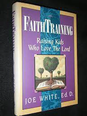 Faith Training: Raising Kids Who Love the Lord -  Hardcover - By : White, Joe