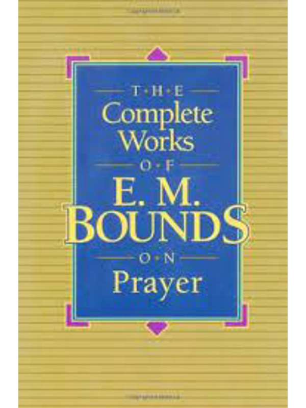 The Complete Works of E.M. Bounds on Prayer