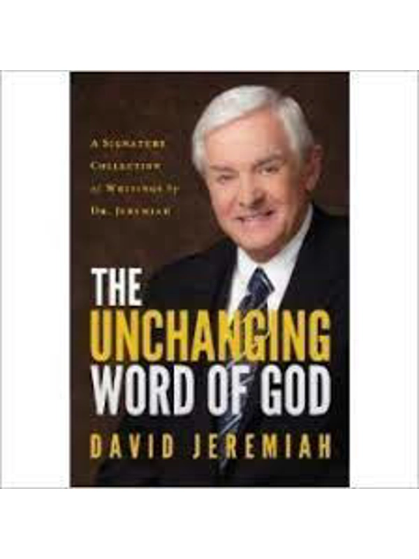 The Unchanging Word of God: A Signature Collection of Writings By Dr. Jeremiah Hardcover