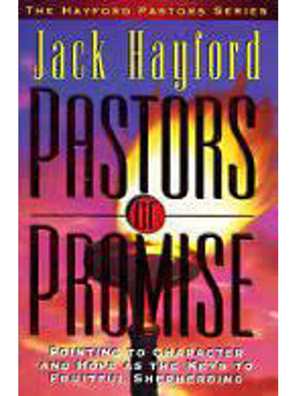 Pastors of Promise: Pointing to Character and Hope As the Keys to Fruitful Shepherding Hardcover – By Jack W. Hayford (Author)