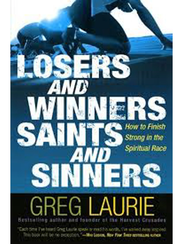 Losers and Winners, Saints and Sinners: How to Finish Strong in the Spiritual Race Hardback By Greg