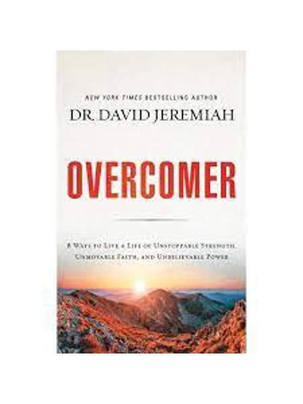 Overcomer : 8 Ways to Live a Life of Unstoppable Strength, Unmovable Faith, and Unbelievable Power by David Jeremiah, Tommy Cresswell,