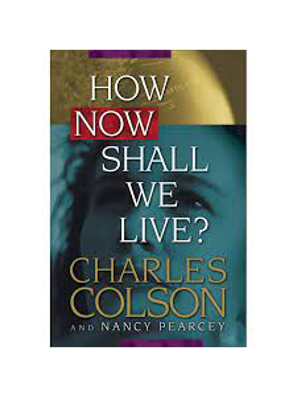 How Now Shall We Live Hardback – By Charles Colson (Author), Nancy Pearcey (Author)