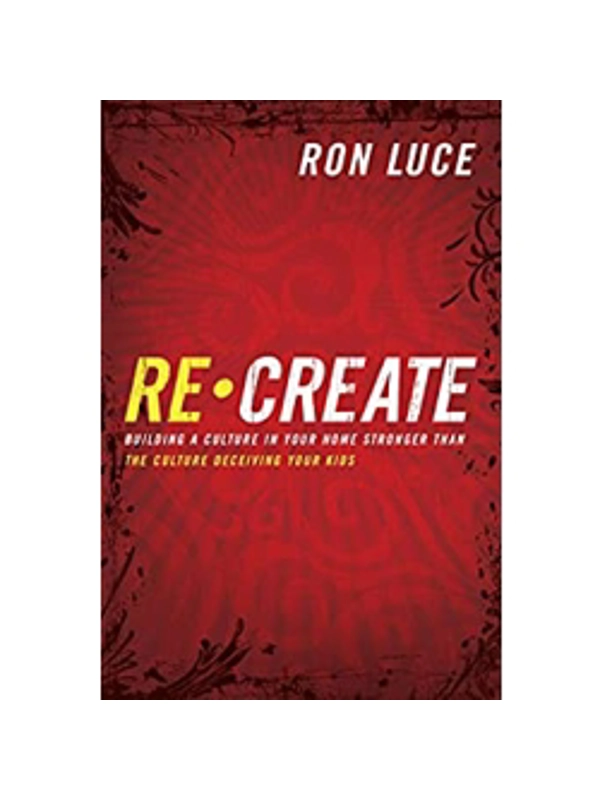 Re-Create Plus Study Guide HardBack: Building a Culture in Your Home Stronger Than The Culture Deceiving Your Kids