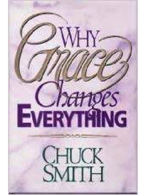 Why Grace Changes Everything: By Chuck Smith (Author)